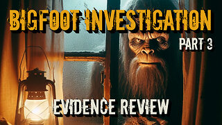 Bigfoot Investigation | Part 3 | Evidence Review