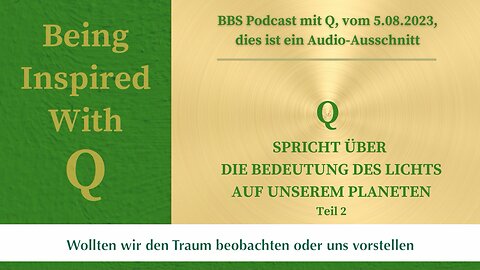 Q spricht über die Bedeutung des Lichts auf unserem Planeten. Teil 2