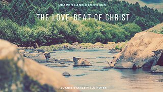 Heaven Land Devotions - The Love-Beat of Christ