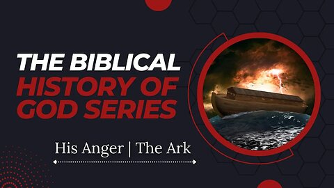 THE BIBLICAL HISTORY OF GOD SERIES: PART THREE - HIS ANGER | THE ARK