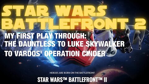 Star Wars Battlefront 2 Playthrough: From The Dauntless to Luke Skywalker to Operation Cinder