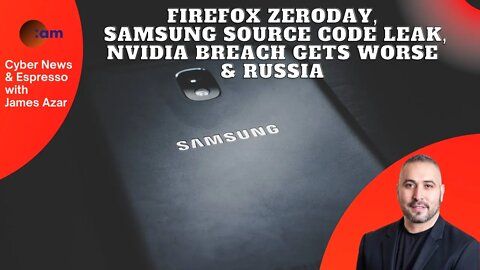 Firefox ZeroDay, Samsung Source Code Leak, Nvidia Gets worse & Russia