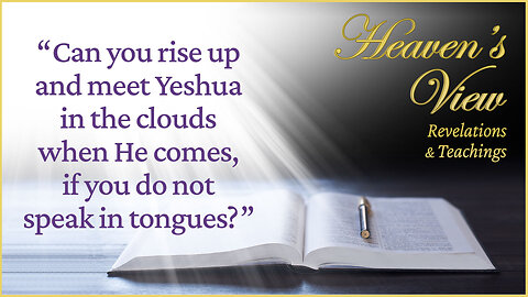 Can you rise up and meet Yeshua if you do not speak in tongues? - HEAVEN’S VIEW MINISTRY