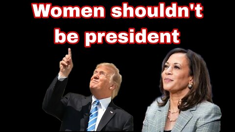 Women shouldn't be president