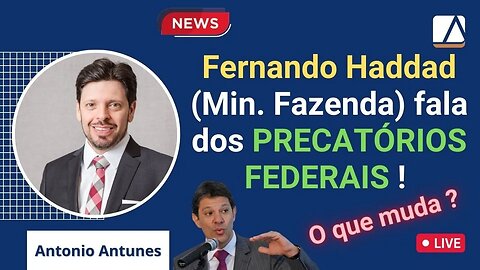 Fala do Fernando Haddad, Mudança no pagamento dos Precatórios ?