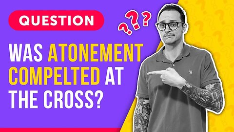 Q&A: Is Jesus Still Making Atonement in Heaven?! | #Apologetics