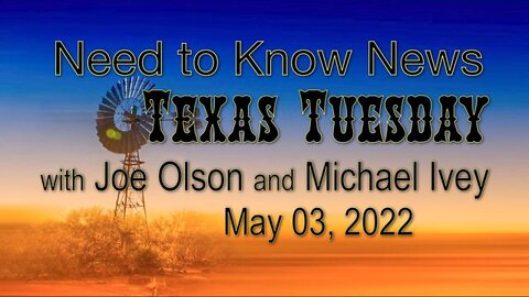 Need to Know News TEXAS TUESDAY (3 May 2022) with Joe Olson and Michael Ivey