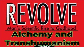 Aaron Franz – Revolve – Man’s Scientific Rise to Godhood – Chapter 1.2 – Alchemy and Transhumanism