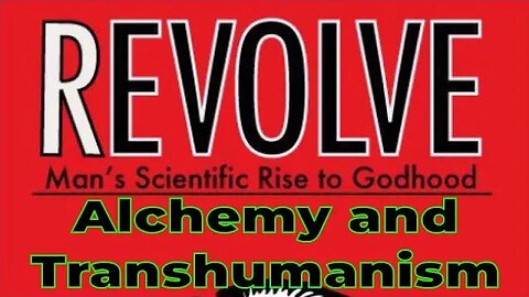 Aaron Franz – Revolve – Man’s Scientific Rise to Godhood – Chapter 1.2 – Alchemy and Transhumanism