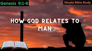 Genesis 9:1-6: How God has related to man | Simple Bible Study