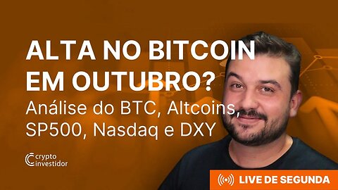 ALTA NO BITCOIN EM OUTUBRO? Análise do BTC, Altcoins, SP500, Nasdaq e DXY