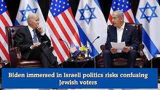 Biden immersed in Israeli politics risks confusing Jewish voters