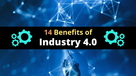 14 Benefits of Industry 4 0