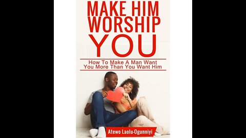 Make Him Worship You - 5 Powerful Steps that Work