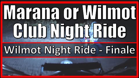 Marana or Wilmot Club Night Ride? - Wilmot Night Ride - Finale