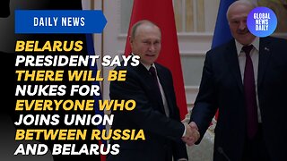 Belarus President Says There Will be Nukes for Everyone who Joins Union Between Russia and Belarus