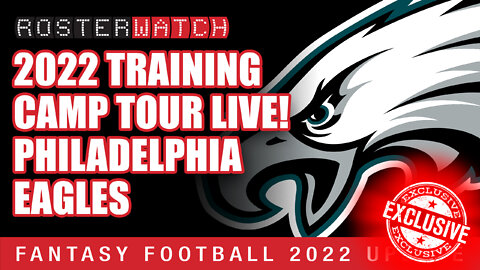 Fantasy Football 2022 - Exclusive NFL Training Camp Tour: Philadelphia Eagles - RosterWatch