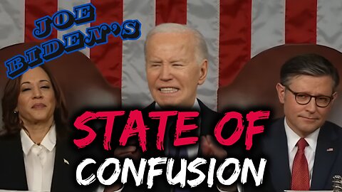 Joe Biden's State Of Confusion State Of The Union