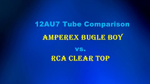 Amperex Bugle Boy 12AU7 vs RCA Clear Top 12AU7A Tube Comparison