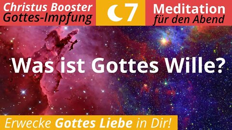 Christus Booster 7 - Abend-Meditation: "Was ist Gottes Wille?"