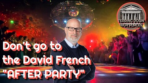 Rebuke for David French and his After Party | Ep. 25