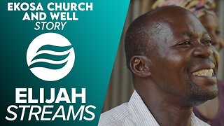 ElijahStreams Featured Stories: Ekosa Church and Well