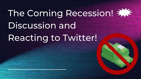 Discussing the Coming Recession and Reacting to Twitter Takes