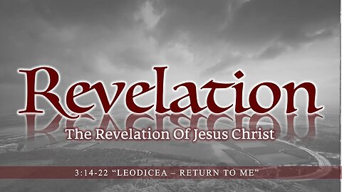 Revelation 3:14-22 "Leodicea - Return to Me"