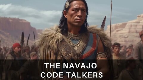 The Navajo Code Talkers: Unsung Heroes of World War II