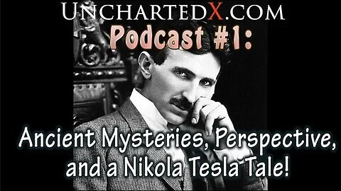 Podcast #1: Ancient Mysteries, Perspective, and a Nikola Tesla Tale!