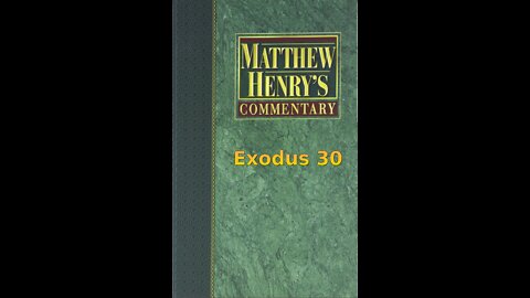 Matthew Henry's Commentary on the Whole Bible. Audio produced by Irv Risch. Exodus Chapter 30