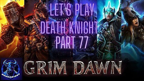 Grim Dawn Let's Play Death Knight part 77