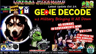 Gene Decode Latest Update Oct 29 > u.s Military Bringing it all Down (Related links in desciption)