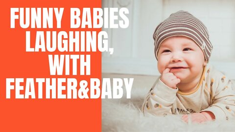 Funny Babies Laughing|Best Babies Laughing Video Compilation|#cutebaby#funny babay|with feather&baby