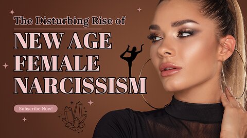 The Rise of NEW AGE FEMALE NARCISSISM with Kat Khatibi