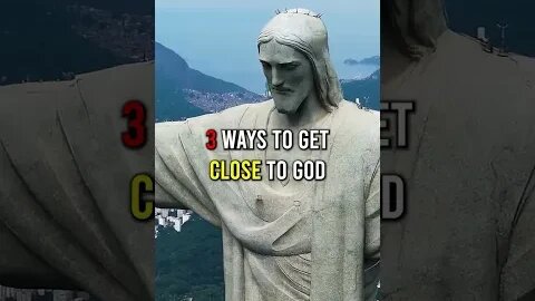 3 Ways to Become Close to God