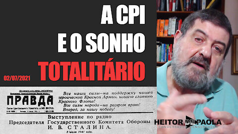 A CPI E O SONHO TOTALITÁRIO - 02/07/2021