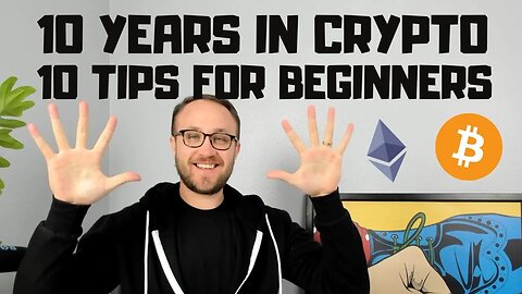 I'VE BEEN IN CRYPTO FOR 10 YEARS // HERE ARE 10 TIPS FOR BEGINNERS