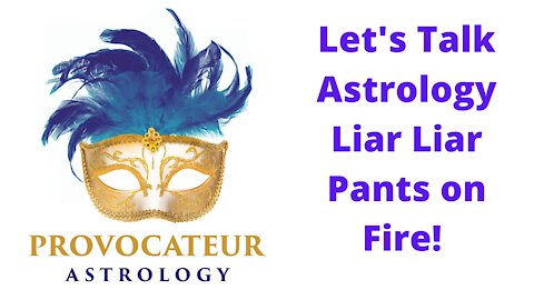 Let's Talk Astrology - Liar Liar Pants on Fire!