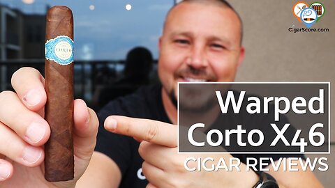 CLASSIC Kyle Gellis, the WARPED Corto X46 - CIGAR REVIEWS by CigarScore