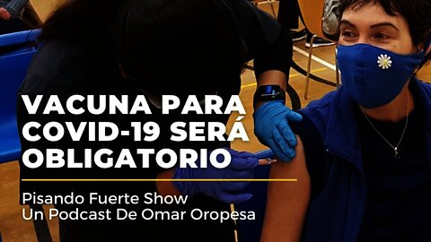 Omar Oropesa - Vacuna Para COVID-19 Será Obligatorio
