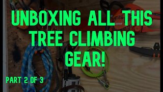An Old Man Unboxing All His Tree Climbing Gear - Part 2 of 3