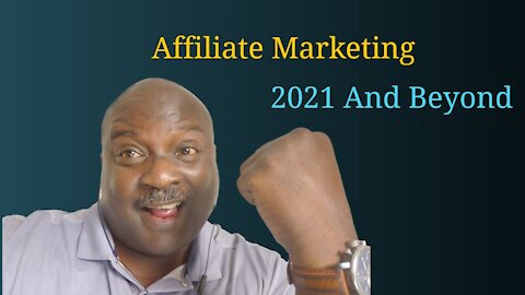 Affiliate Marketing 2021 And Beyond