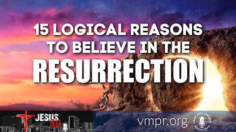 05 Apr 21, Jesus 911: 15 Logical Reasons to Believe in the Resurrection