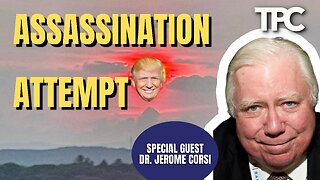 Trump Assassination Attempt | Dr. Jerome Corsi (TPC #1,529)
