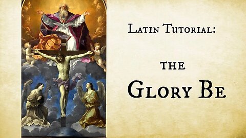 Tutorial: How to say the Glory Be in Latin --Phonetic pronunciation and Latin/English side-by-side