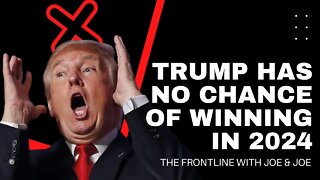 Trump Has NO CHANCE of Winning The Next Election - Joe & Joe