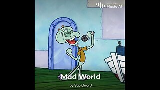 Mad World by Squidward