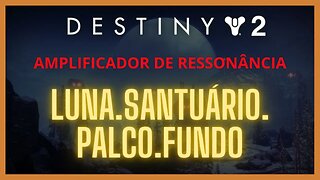 Destiny 2 - Ressonância: LUNA.SANTUÁRIO.PALCO.FUNDO