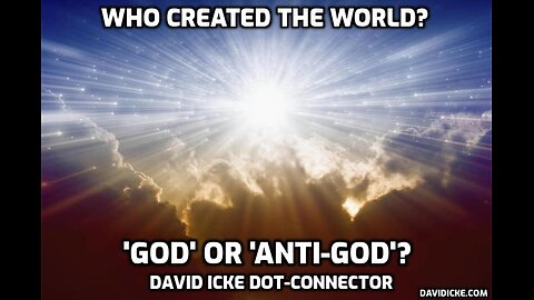 Who Created The World? 'God' Or 'Anti-God'? - David Icke Dot-Connector